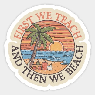 First Teach Then Beach Sticker